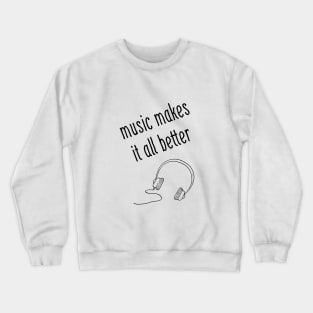 Music Makes It All Better Crewneck Sweatshirt